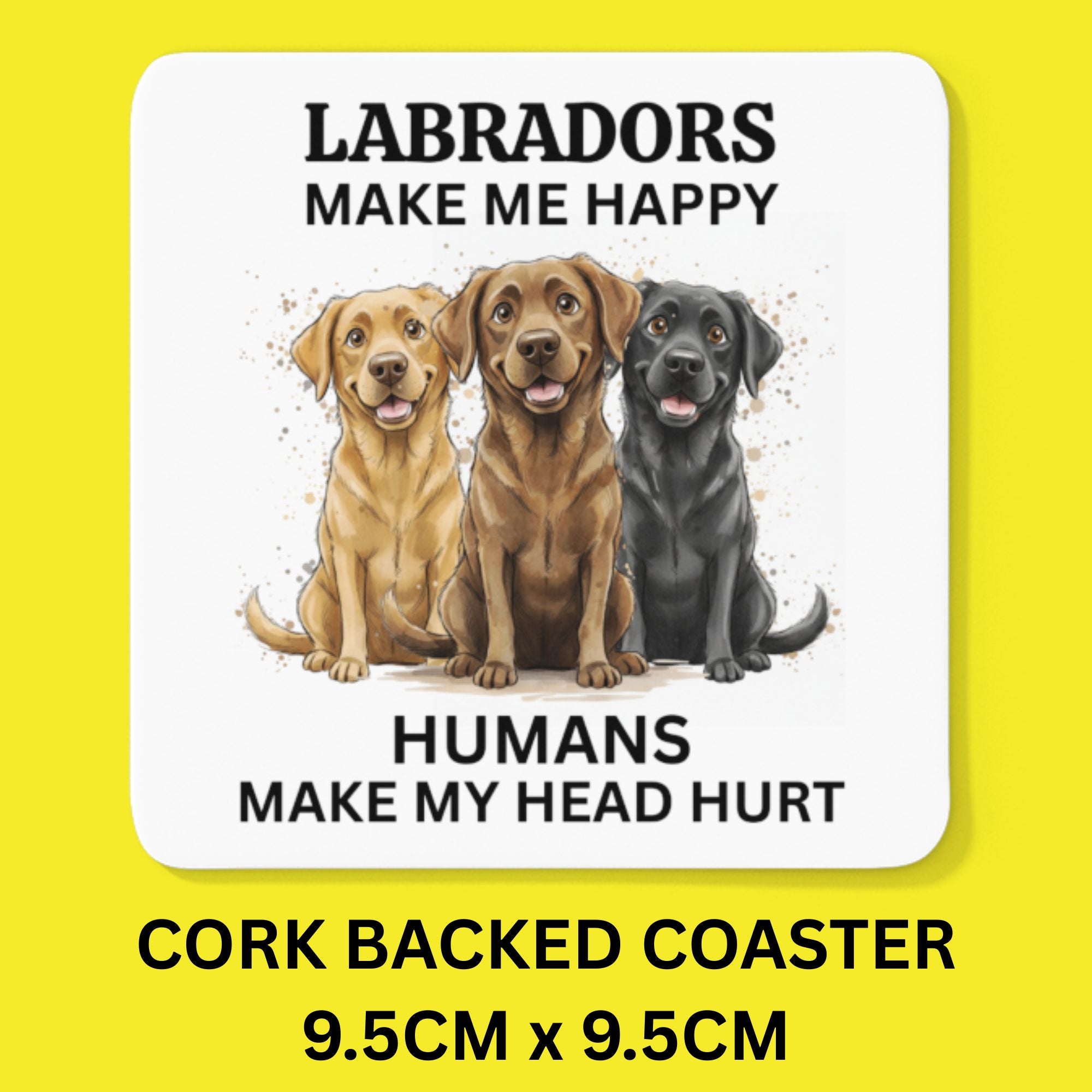 Labradors Make Me Happy, Humans Make My Head Hurt