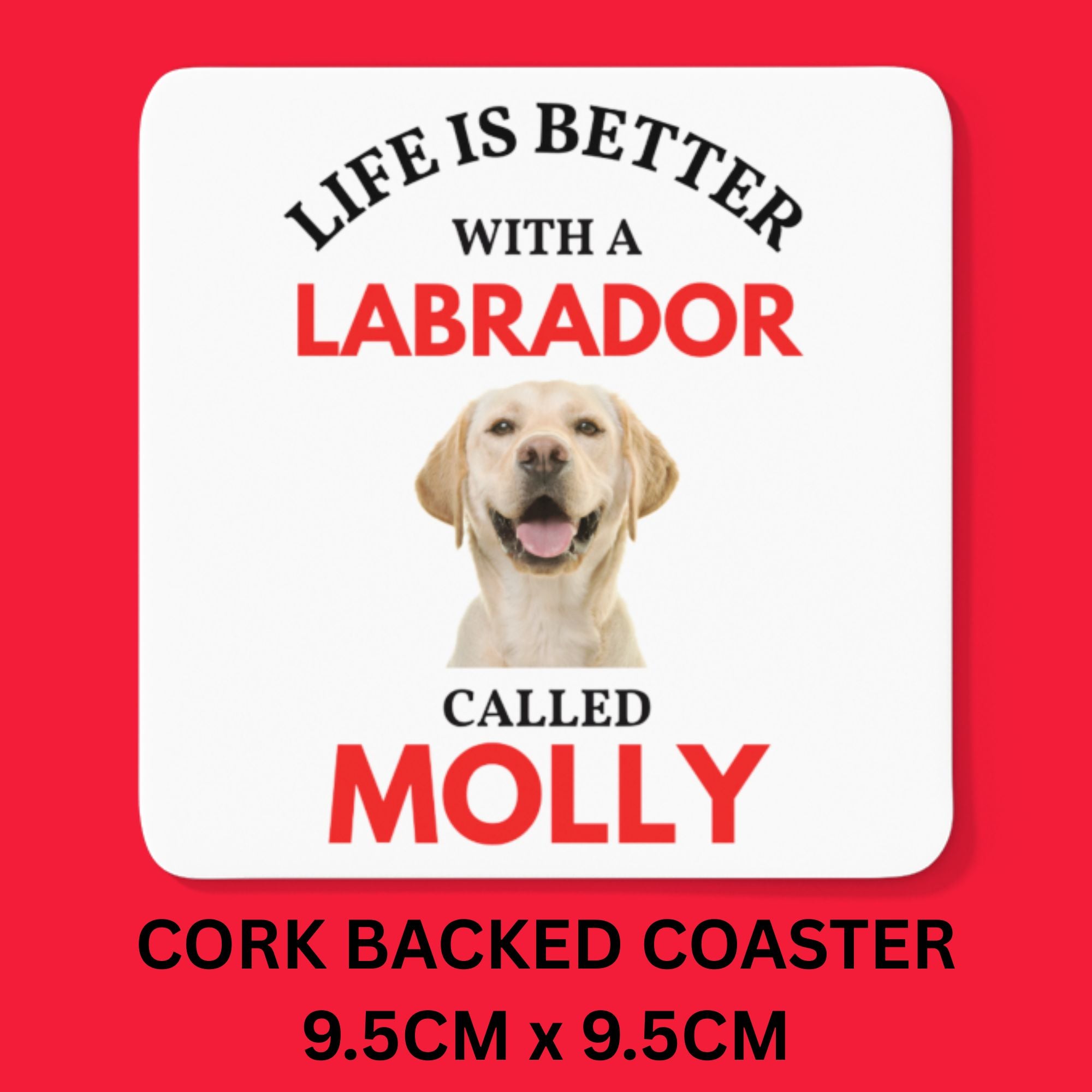 Coaster with a Labrador dog and text 'Life is better with a Labrador called Molly' on a red background
